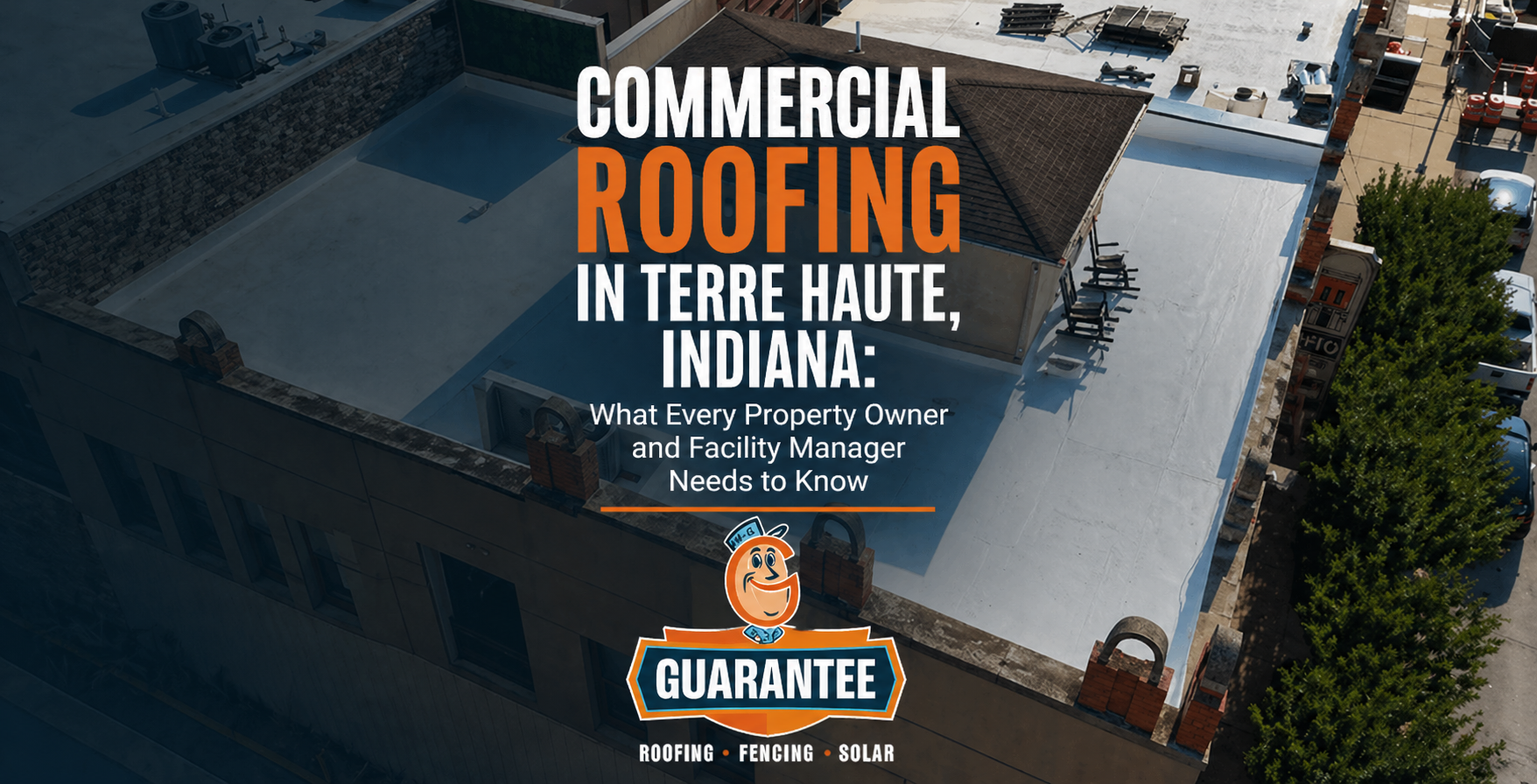 Aerial view of a commercial flat roof in Terre Haute, Indiana with centered text promoting commercial roofing services and the Guarantee Roofing logo.