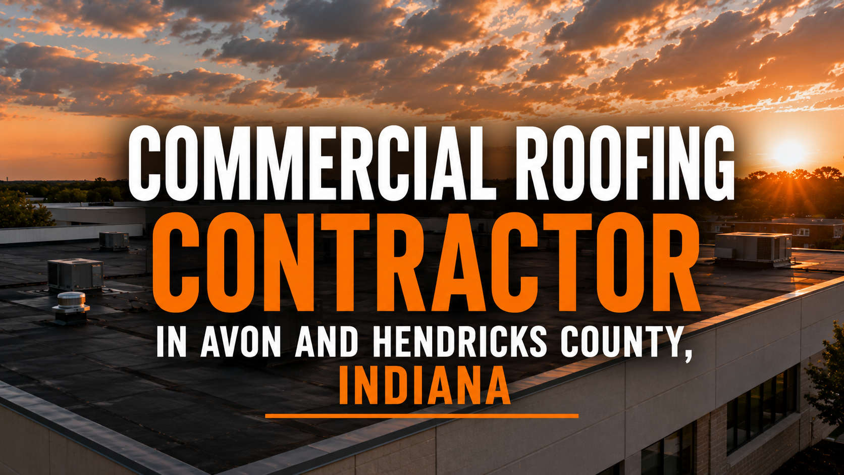Commercial roofing contractor promotional banner featuring a large flat-roof commercial building at sunset. Bold white and orange text reads “Commercial Roofing Contractor in Avon and Hendricks County, Indiana” against a dramatic sky with orange clouds and sun rays illuminating the rooftop and surrounding area.